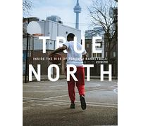 True North: Inside the Rise of Toronto Basketball (Feature)