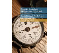 True North: Justice, Without Losing Yourself: Simple Theology for Our Daily Lives