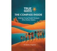 True North: The Compass Inside: Helping Young People Navigate What Really Matters