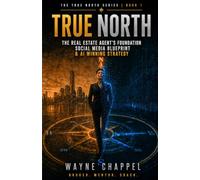 TRUE NORTH: The Real Estate Agent's Foundation, Social Media Blueprint, and AI Winning Strategy
