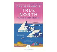 True North: Travels in Arctic Europe