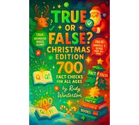 True or False? Christmas Edition: 700 Fact Checks for All Ages - An Interactive Holiday Game Book and Trivia Challenge to Test Your Knowledge on ... History, and Traditions (December's Wildest)