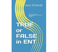TRUE or FALSE in ENT: The most comprehensive Otolaryngology Head and Neck surgery MCQ textbook in the UK