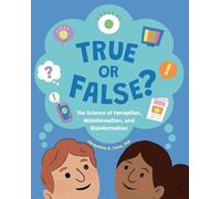 True or False?: The Science of Perception, Misinformation, and Disinformation