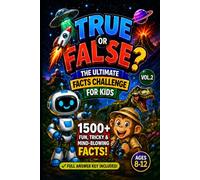 True or False? The Ultimate Facts Challenge for Kids - Vol. 2: 1,500+ Fun, Tricky & Mind-Blowing Facts! Full Answer Key Included - Ages 8-12