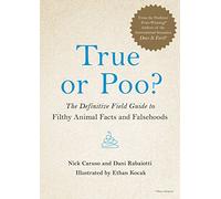 True or Poo?: The Definitive Field Guide to Filthy Animal Facts and Falsehoods: 2 (Does It Fart)