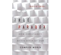 True Paradox: How Christianity Makes Sense of Our Complex World (Veritas Books)