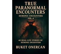 True Paranormal Encounters - Demonic Encounters Vol.4: 40 Real Life Stories of Demonic Encounters
