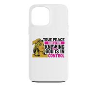True peace comes from knowing that God is in control woman Case for iPhone 13 Pro Max