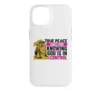True peace comes from knowing that God is in control woman Case for iPhone 14