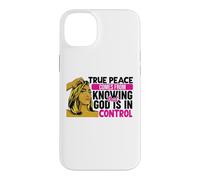 True peace comes from knowing that God is in control woman Case for iPhone 14 Plus
