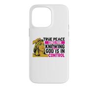 True peace comes from knowing that God is in control woman Case for iPhone 14 Pro Max