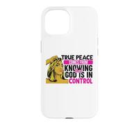 True peace comes from knowing that God is in control woman Case for iPhone 15
