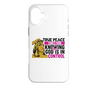 True peace comes from knowing that God is in control woman Case for iPhone 16 Plus