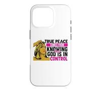 True peace comes from knowing that God is in control woman Case for iPhone 16 Pro