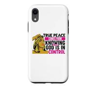 True peace comes from knowing that God is in control woman Case for iPhone XR