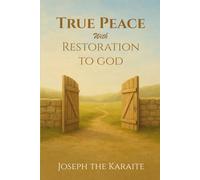True Peace with Restoration to God: Your journey towards peace and returning to the clear word of God | A Karaite Path to Spiritual Restoration