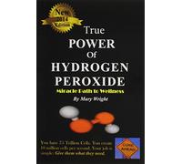 True Power of Hydrogen Peroxide: Miracle Path to Wellness
