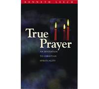 True Prayer: An Invitation to Christian Spirituality