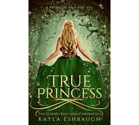 True Princess: A Princess and The Pea Retelling (The Cursed Kingdom Chronicles)