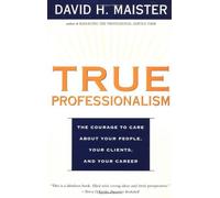 True Professionalism: Written by David H. Maister, 2001 Edition, (1st Touchstone Ed) Publisher: Simon & Schuster Australia [Paperback]
