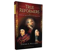 True Reformers: Saints of the Catholic Reformation