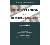 True Religion and Counterfeit Religion: Part 1: Commentary on 1, 2, and 3 John. Part 2: Counterfeit Groups Around the World (ASEAN Bible Commentary and Theology Series)