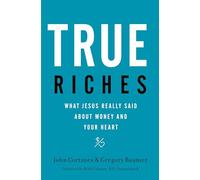 True Riches: What Jesus Really Said About Money and Your Heart