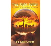 True, Right, Better: A Defense of the Christian Worldview