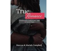 True Romance: A Christian Guide To Falling In Love..... Again For Married Couples