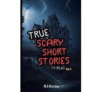 True Scary Short Stories to Read Vol. V: A Collection of Twelve Tales of Terror (True Scary Short Stories Series)