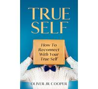 True Self: How To Reconnect With Your True Self