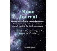 True Sidereal Moon Journal 2026-2031: New & Full Moon Manifestation with Ophiuchus & the 13th Zodiac Sign: Align with the Real Sky - Track New Moons, ... Not the 2,000-Year-Old Western Zodiac