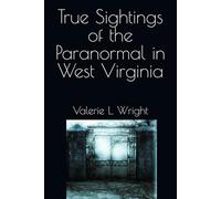 True Sightings of the Paranormal in West Virginia