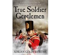 True Soldier Gentlemen: (The Napoleonic Wars)
