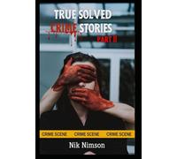True Solved Crime Stories Part II: Terrifying and Disturbing Murder Cases