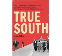 True South: Henry Hampton and "Eyes on the Prize," the Landmark Television Series That Reframed the Civil Rights Movement