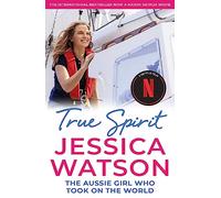 True Spirit : The Aussie girl who took on the world