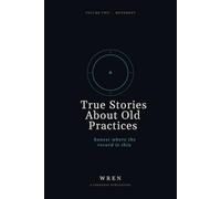 True Stories About Old Practices: Honest Where the Record Is Thin. Volume Two: Qigong, Standing, Tai Chi, Barefoot, and Eight Other Movement Practices