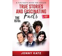 True Stories and Fascinating Facts About the 1970s: A Fun Facts Book