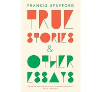 True Stories : And Other Essays