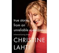 True Stories from an Unreliable Eyewitness: A Feminist Coming of Age