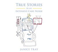 True Stories of an Intensive Care Nurse
