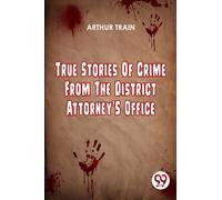 True Stories Of Crime From The District Attorney'S Office