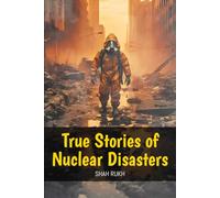 True Stories of Nuclear Disasters (Historical Books For Kids & Teens)