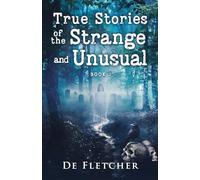True Stories of the Strange and Unusual