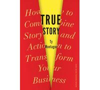 True Story: How to Combine Story and Action to Transform Your Business