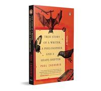 True Story of a Writer, a Philosopher and a Shape-shifter: A Novel