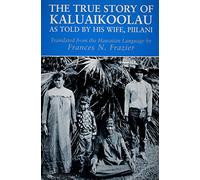 True Story of Kaluaikoolau: As Told by His Wife, Piilani