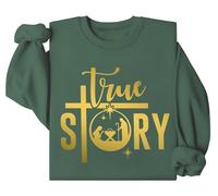 True Story Sweatshirt, True Story Christmas Sweatshirt, Nativity Christmas Sweatshirt, Nativity Jesus Christmas Top Green